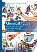 Chemical Youth : Navigating Uncertainty in Search of the Good Life /