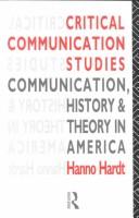 Critical communication studies : communication, history, and theory in America /