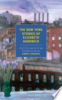 The New York stories of Elizabeth Hardwick /