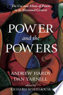 Power and the powers : the use and abuse of power in its missional context /