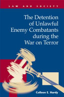 The detention of unlawful enemy combatants during the war on terror /