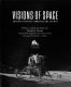 Visions of space : artists journey through the cosmos /