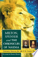 Milton, Spenser and The chronicles of Narnia : literary sources for the C.S. Lewis novels /