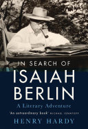 In search of Isaiah Berlin : a literary adventure /