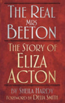 The real Mrs. Beeton : the story of Eliza Acton /