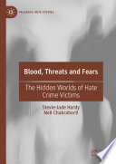 Blood, Threats and Fears : The Hidden Worlds of Hate Crime Victims /