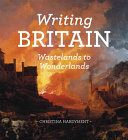 Writing Britain : wastelands to wonderlands /