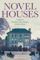 Novel houses : twenty famous fictional dwellings /