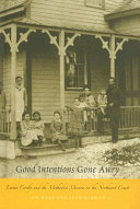 Good intentions gone awry : Emma Crosby and the Methodist mission on the Northwest Coast /