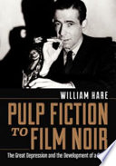 Pulp fiction to film noir : the Great Depression and the development of a genre /