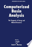 Computerized Basin Analysis : the Prognosis of Energy and Mineral Resources /
