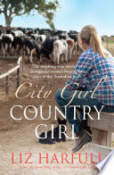 City girl, country girl : the inspiring true stories of courageous women forging new lives in the Australian bush /