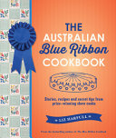 The Australian blue ribbon cookbook : stories, recipes and secret tips from prize-winning show cooks /