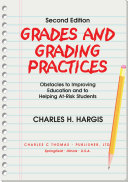 Grades and grading practices : obstacles to improving education and to helping at-risk students /