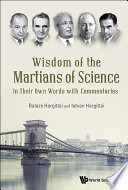 Wisdom of the Martians of Science : in their own words with commentaries /