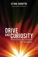 Drive and curiosity : what fuels the passion for science /