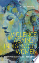 Violence against indigenous women : literature, activism, resistance /