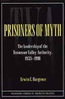 Prisoners of myth : the leadership of the Tennessee Valley Authority, 1933-1990 /