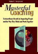 Masterful coaching : extraordinary results by impacting people and the way they think and work together /