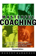 Masterful coaching : inspire an "impossible future" while producing extraordinary leaders and extraordinary results /