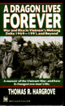 A dragon lives forever : war and rice in Vietnam's Mekong Delta, 1969-1991, and beyond /