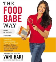 The food babe way : break free from the hidden toxins in your food and lose weight, look years younger, and get healthy in just twenty-one days /