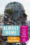 Almost home : finding a place in the world from Kashmir to New York /