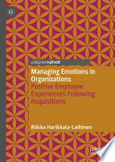 MANAGING EMOTIONS IN ORGANIZATIONS : positive employee experiences following acquisitions.