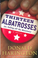 Thirteen albatrosses (or falling off the mountain) : a novel /