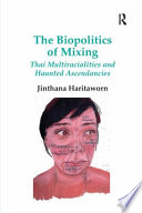 The biopolitics of mixing : Thai multiracialities and haunted ascendancies /