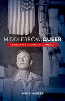 Middlebrow queer : Christopher Isherwood in America /