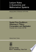 Spatial Price Equilibrium: Advances in Theory, Computation and Application : Papers Presented at the Thirty-First North American Regional Science Association Meeting Held at Denver, Colorado, USA November 1984 /