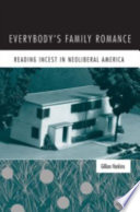 Everybody's family romance : reading incest in neoliberal America /