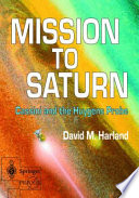 Mission to Saturn : Cassini and the Huygens probe /