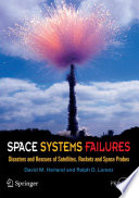 Space systems failures : disasters and rescues of satellites, rockets and space probes /
