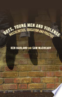 Boys, young men and violence : masculinities, education and practice /