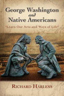 George Washington and Native Americans : "learn our arts and ways of life" /