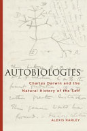 Autobiologies : Charles Darwin and the natural history of the self /