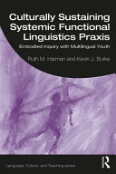 Culturally sustaining systemic functional linguistics praxis : embodied inquiry with multilingual youth /