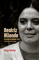Beatriz Allende : a revolutionary life in cold war Latin America /