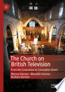 The Church on British Television : From the Coronation to Coronation Street  /