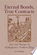 Eternal bonds, true contracts : law and nature in Shakespeare's problem plays /