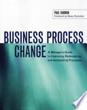 Business process change : a manager's guide to improving, redesigning, and automating processes /