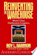 Reinventing the warehouse : world class distribution logistics /