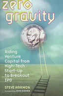 Zero gravity : riding venture capital from high-tech start-up to breakout IPO /