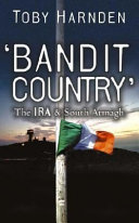 'Bandit country' : the IRA and South Armagh /