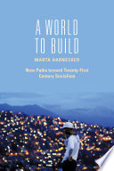 A world to build : new paths toward twenty-first century socialism /