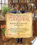 The groundbreaking, chance-taking life of George Washington Carver and science & invention in America /