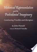 Historical representation and the postcolonial imaginary : constructing travellers and aborigines /