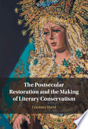 The postsecular restoration and the making of literary conservatism /
